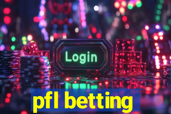 pfl betting