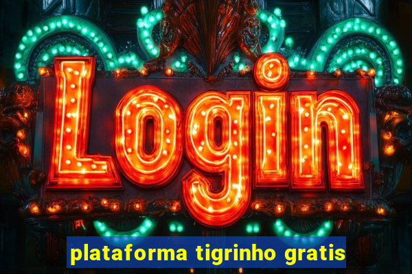 plataforma tigrinho gratis