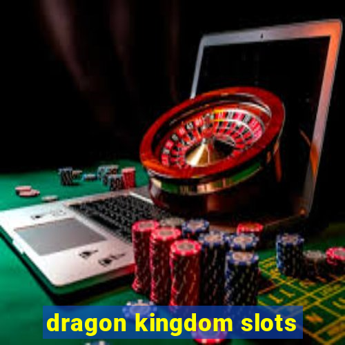 dragon kingdom slots