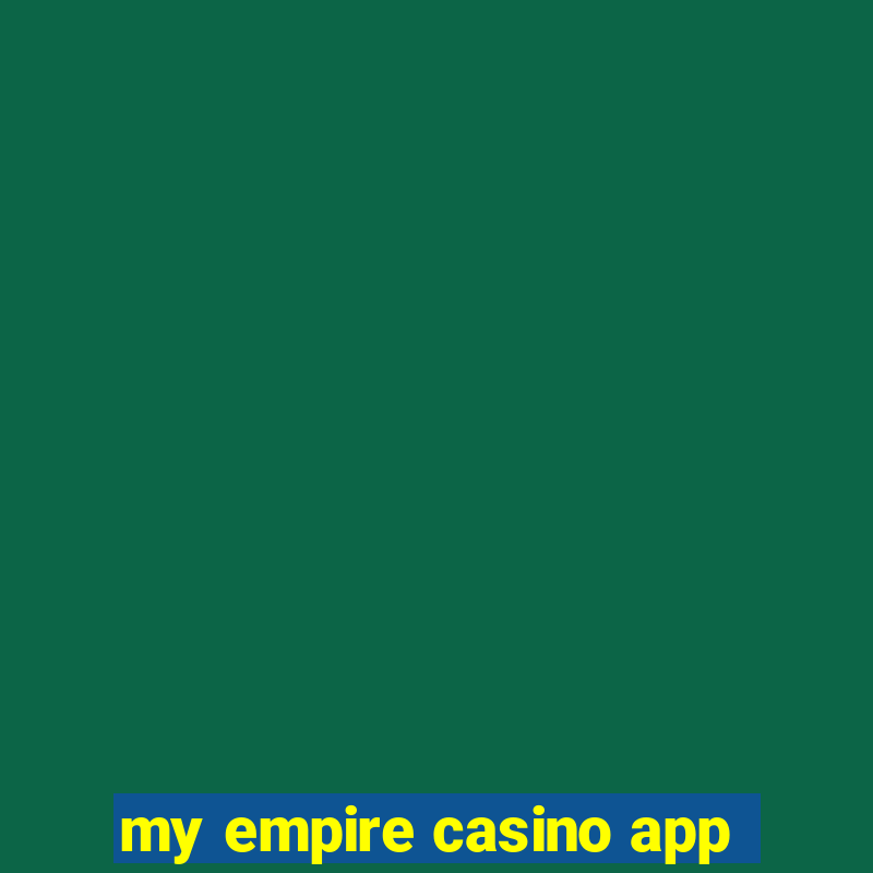 my empire casino app