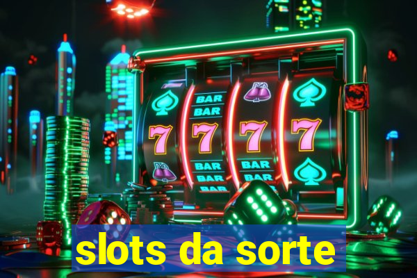 slots da sorte