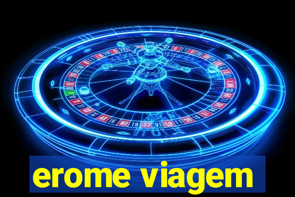 erome viagem