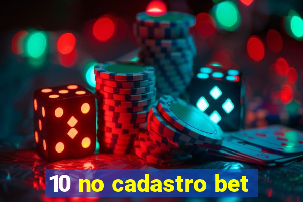 10 no cadastro bet