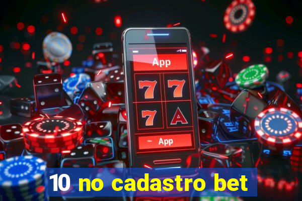 10 no cadastro bet