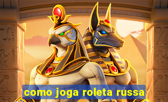 como joga roleta russa