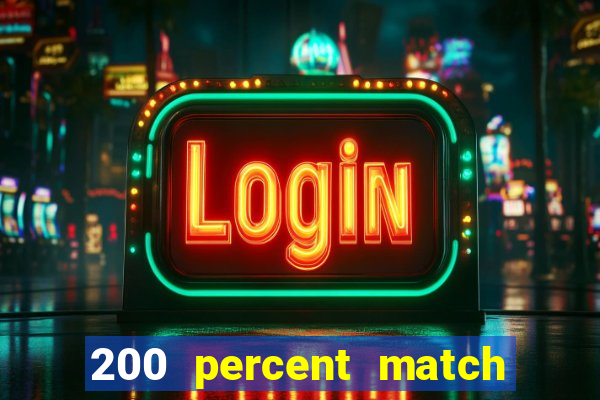 200 percent match casino bonuses