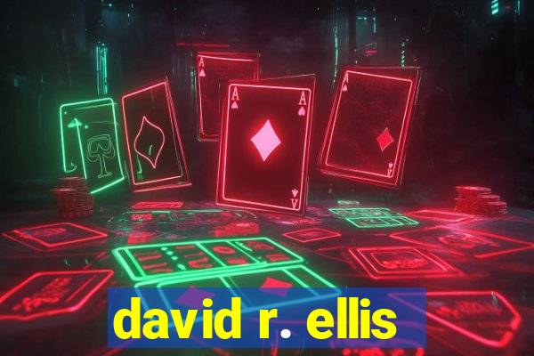 david r. ellis