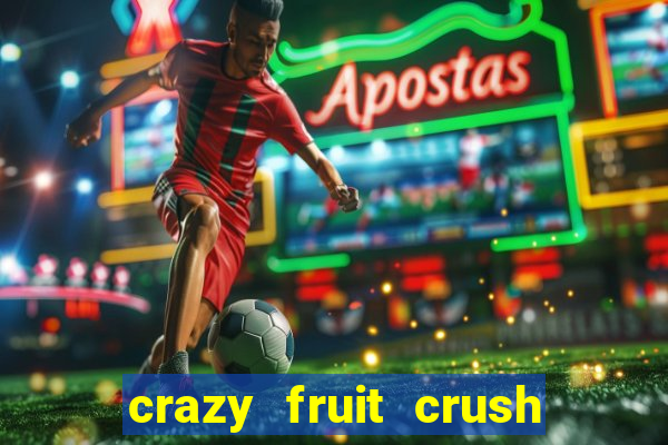 crazy fruit crush ganhar dinheiro