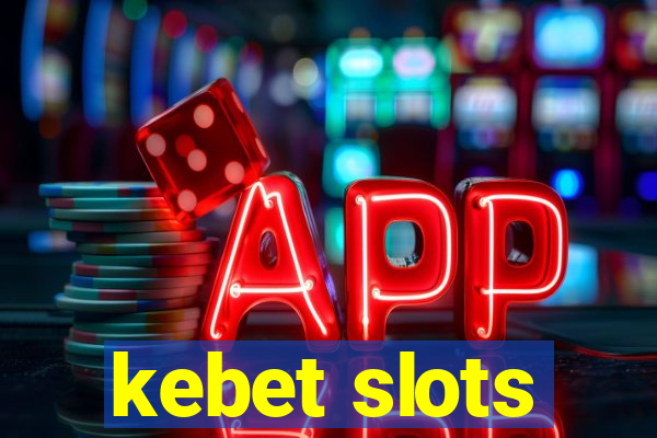 kebet slots