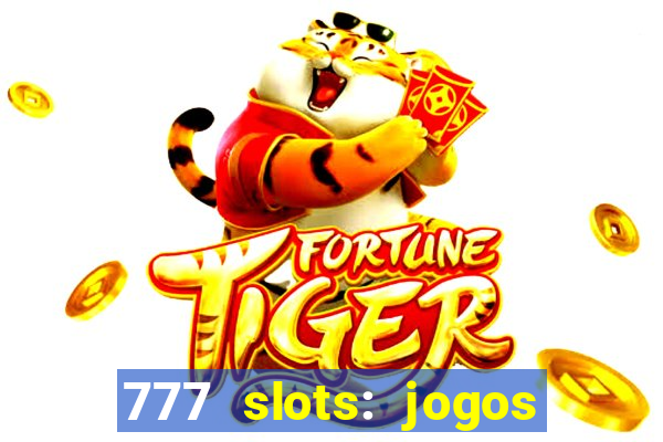 777 slots: jogos casino online