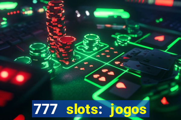 777 slots: jogos casino online