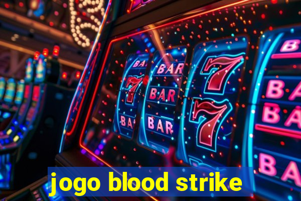 jogo blood strike