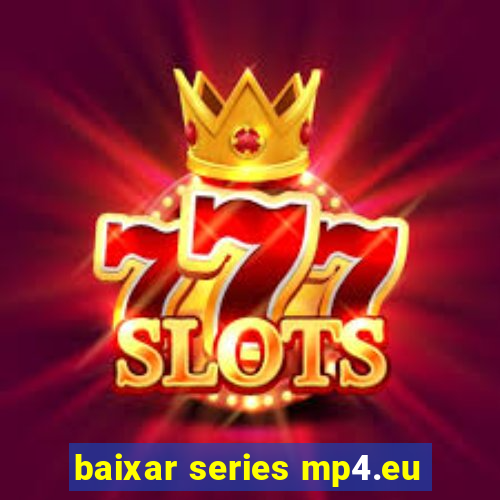 baixar series mp4.eu