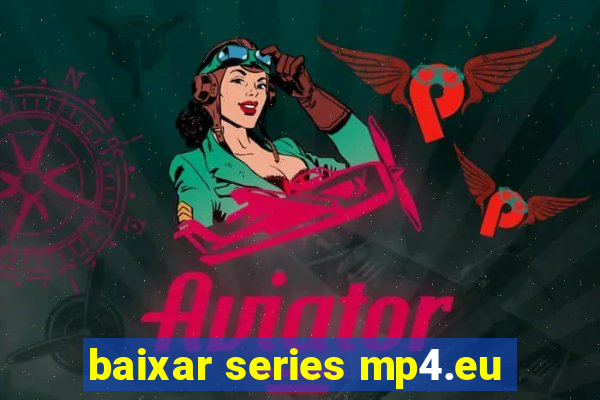 baixar series mp4.eu