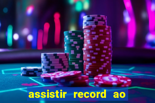 assistir record ao vivo bahia