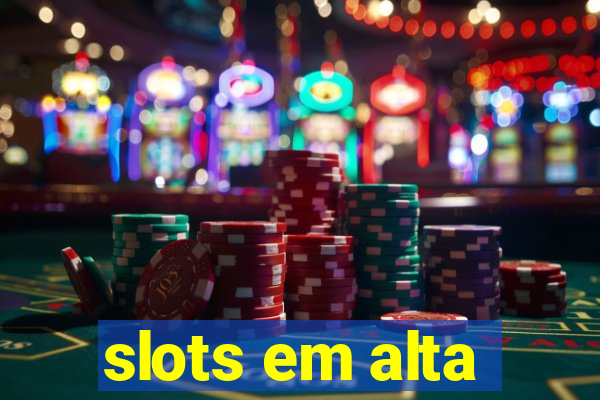 slots em alta