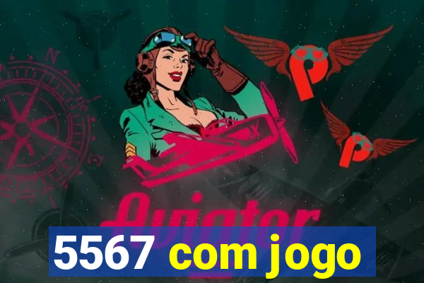 5567 com jogo