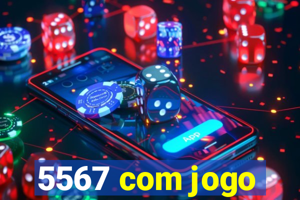 5567 com jogo