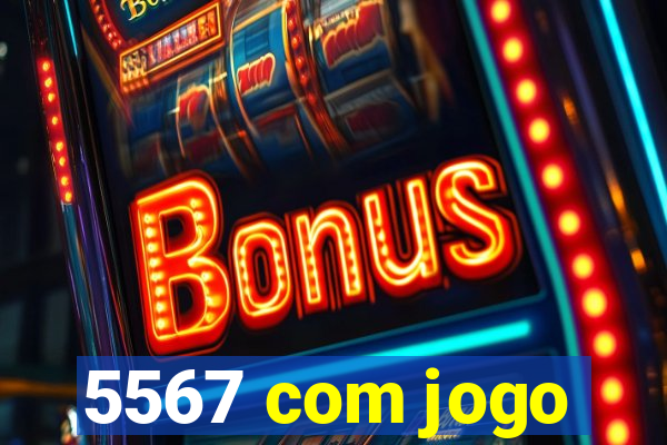 5567 com jogo