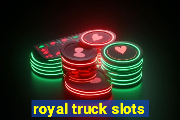 royal truck slots