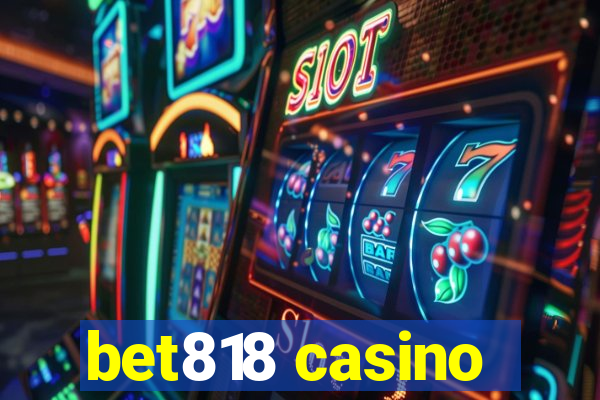 bet818 casino