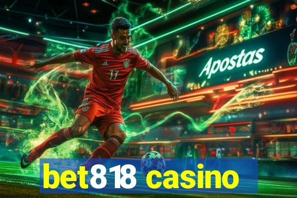 bet818 casino