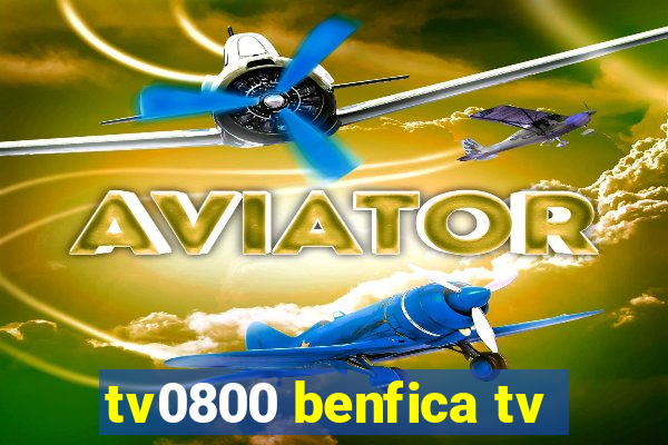 tv0800 benfica tv