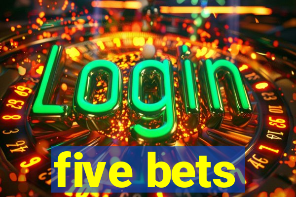 five bets