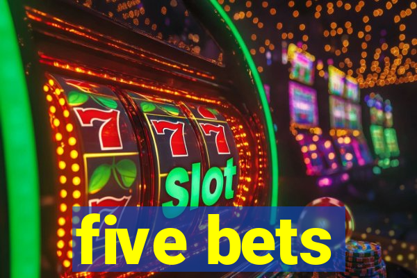 five bets