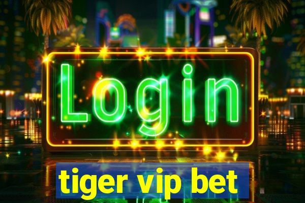 tiger vip bet