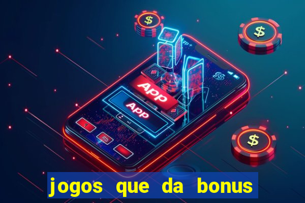 jogos que da bonus ao se cadastrar