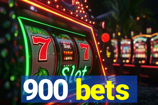 900 bets