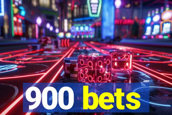 900 bets