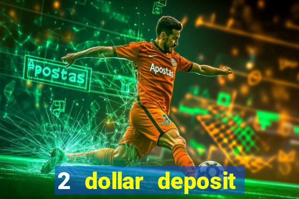 2 dollar deposit casino real money