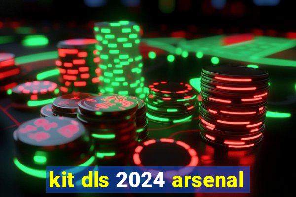 kit dls 2024 arsenal