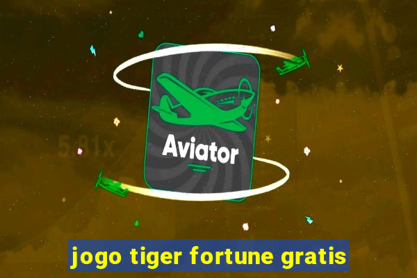 jogo tiger fortune gratis