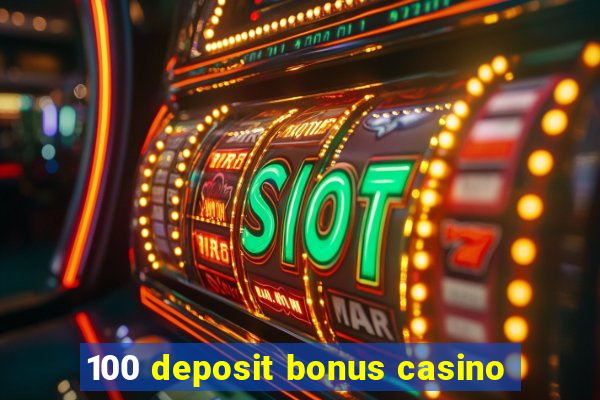 100 deposit bonus casino