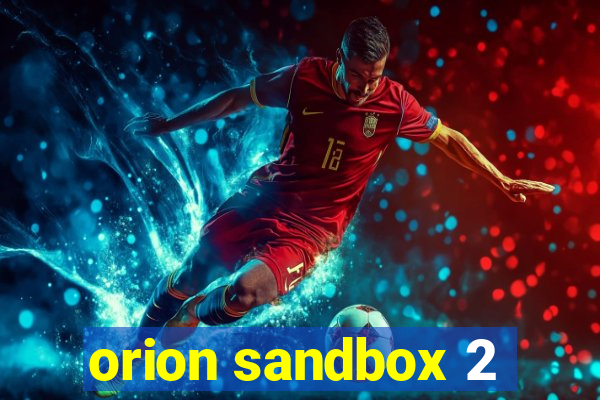 orion sandbox 2