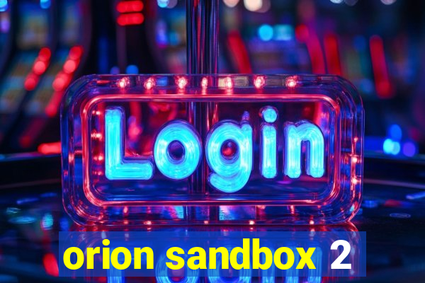 orion sandbox 2