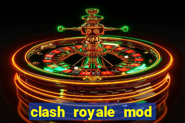 clash royale mod cartas modificadas download