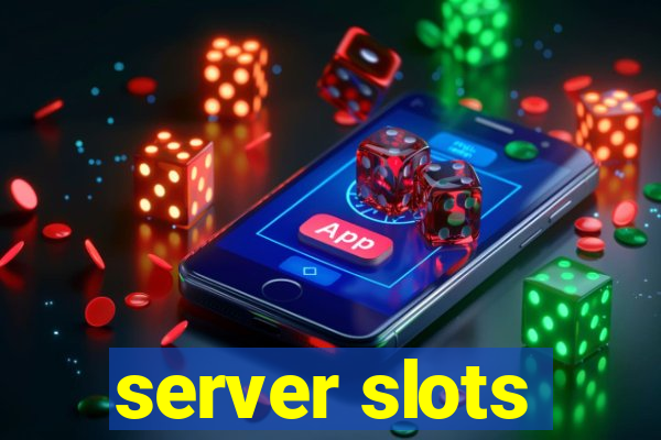 server slots