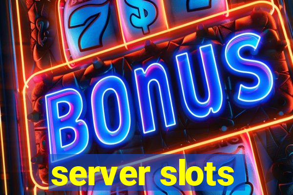 server slots