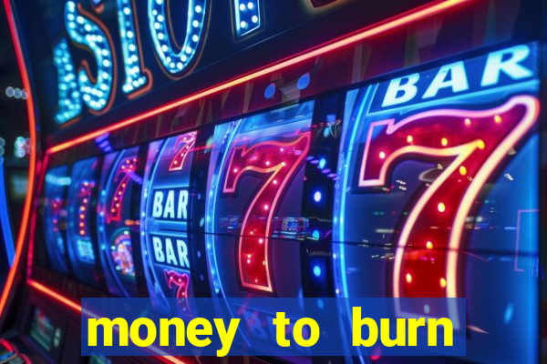 money to burn money to-burn system chapter 1 pt br