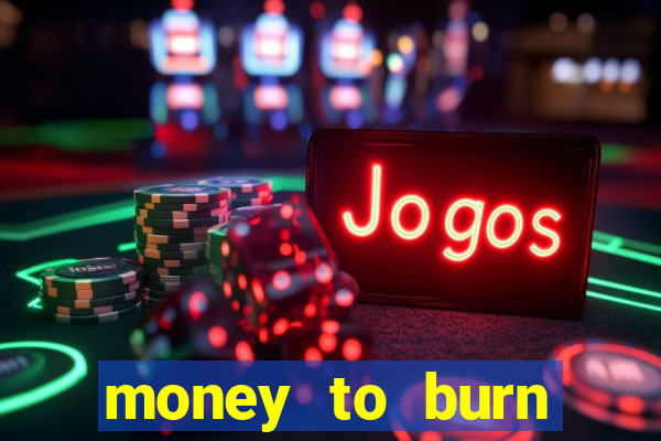 money to burn money to-burn system chapter 1 pt br