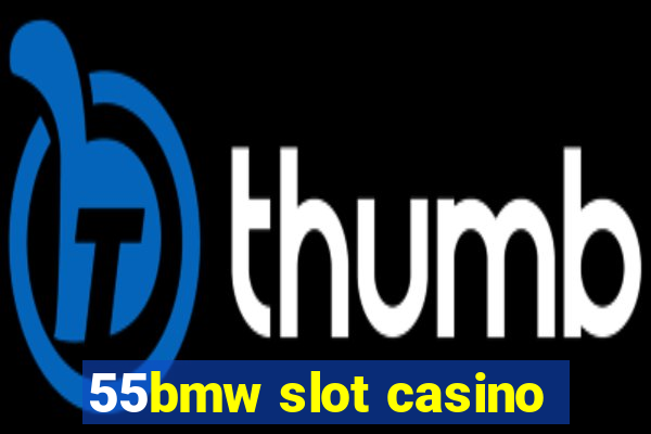 55bmw slot casino