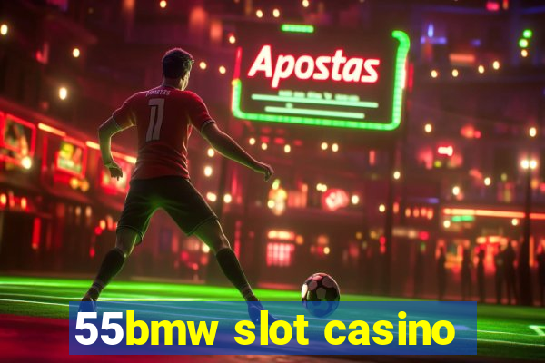 55bmw slot casino