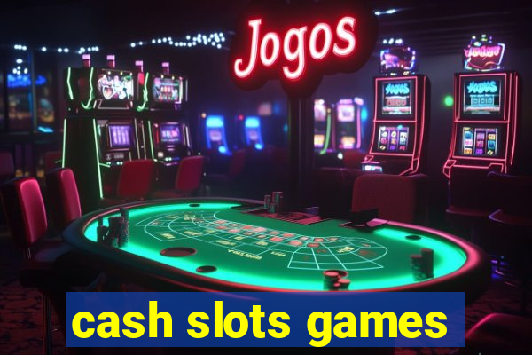 cash slots games