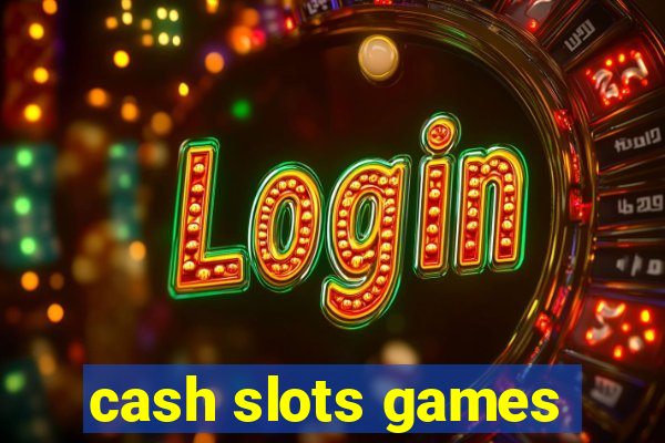 cash slots games