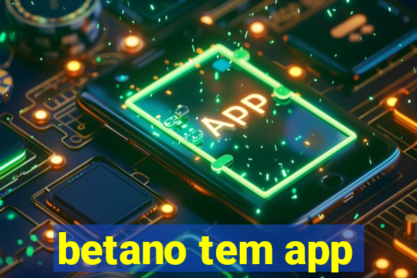 betano tem app