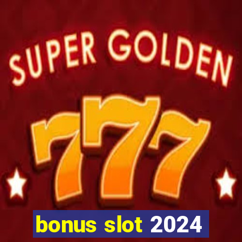 bonus slot 2024